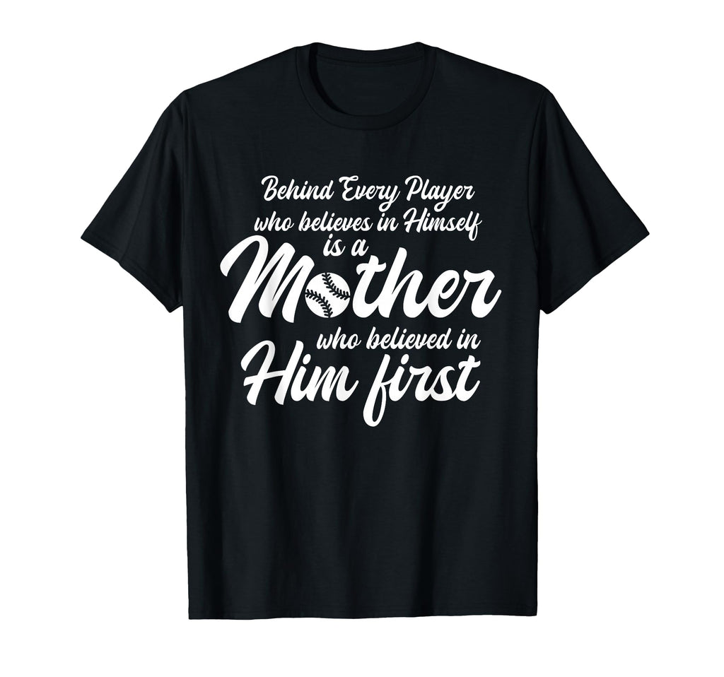 Behind Every Baseball Player Is T-Shirt - Fun Novelty Design Men Women - T-Shirt, Sweatshirt, Hoodie