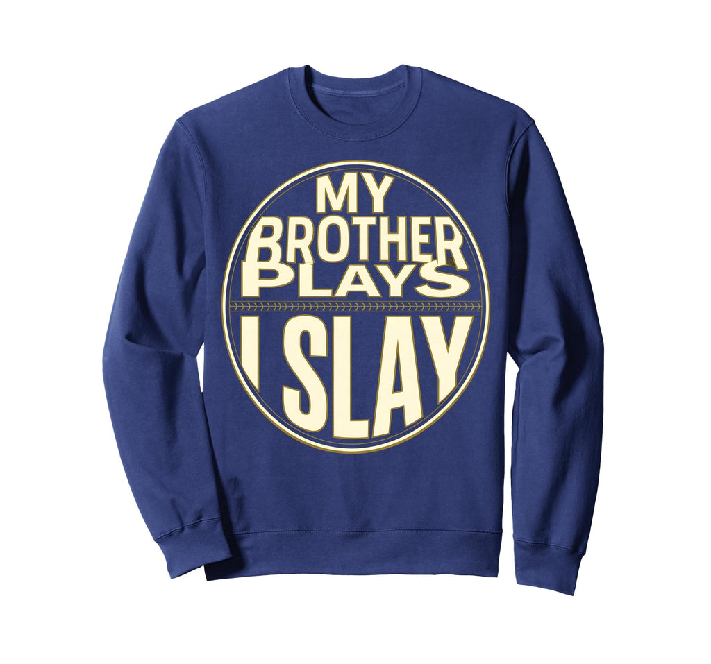 Baseball Sister My Brother Plays I Sweatshirt - Novelty Apparel for Adults - T-Shirt, Sweatshirt, Hoodie