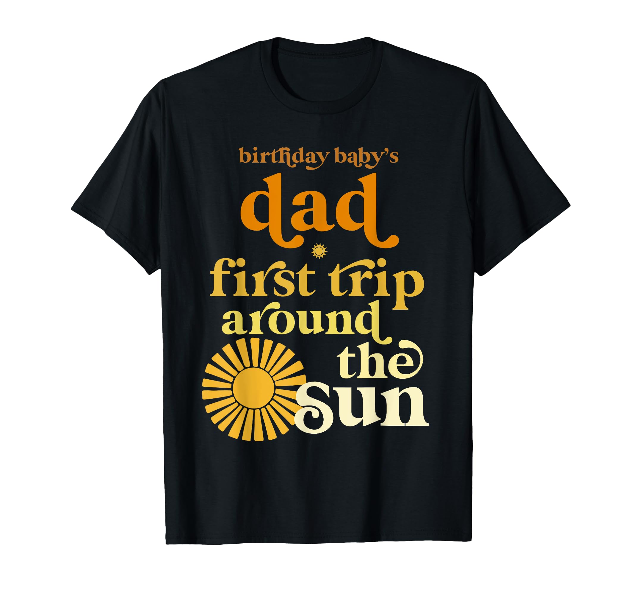 Dad First Trip Around Sun Birthday T-Shirt - Aesthetic Graphic for Adults - T-Shirt, Sweatshirt, Hoodie