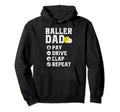 Baller Dad Pay Drive Clap Repeat Hoodie - Minimalist Print for Adults - T-Shirt, Sweatshirt, Hoodie