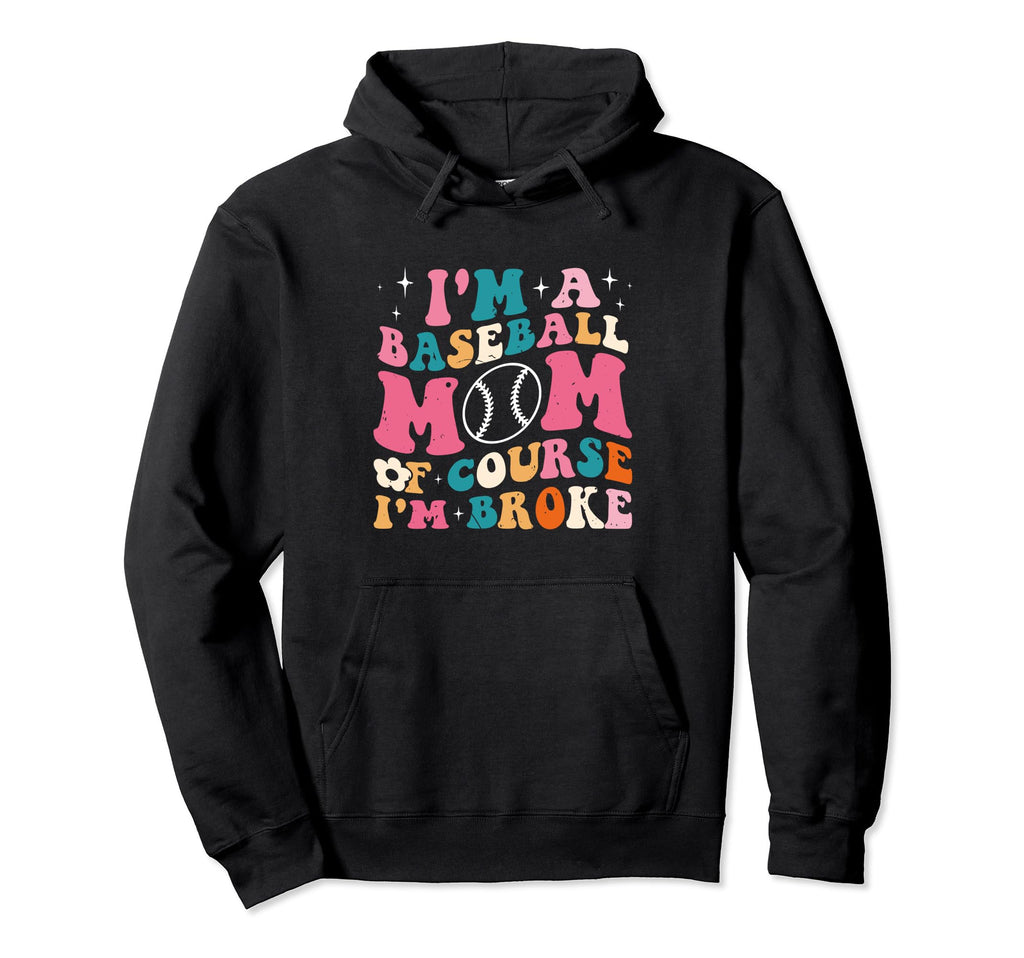 Im Baseball Mom Course Im Broke Funny Hoodie - Minimalist Print Men Women - T-Shirt, Sweatshirt, Hoodie