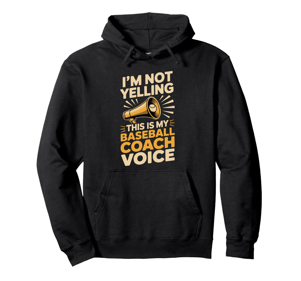 Im Not Yelling This Is My Baseball Coach Hoodie - Novelty Apparel Unisex - T-Shirt, Sweatshirt, Hoodie