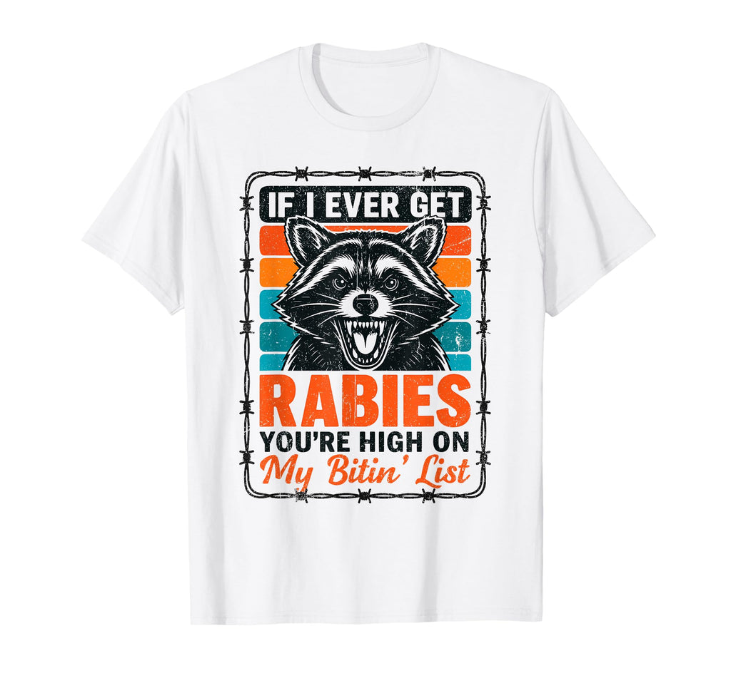 If I Ever Get Rabies Youre High My T-Shirt - Casual Everyday Wear Unisex - T-Shirt, Sweatshirt, Hoodie