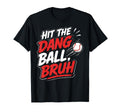Hit Dang Ball Bruh Funny Baseball Mom T-Shirt - Graphic Print for Adults - T-Shirt, Sweatshirt, Hoodie