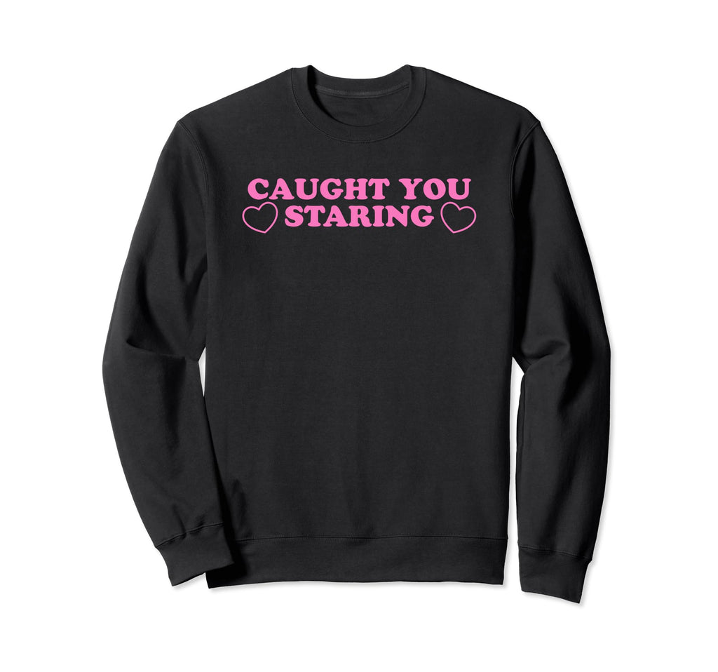 Caught You Staring Funny Y2K Aesthetic Sweatshirt - Graphic Print Unisex - T-Shirt, Sweatshirt, Hoodie