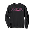 Caught You Staring Funny Y2K Aesthetic Sweatshirt - Graphic Print Unisex - T-Shirt, Sweatshirt, Hoodie