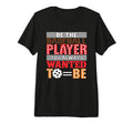 Be Baseball Player You Wanted To Be T-Shirt - Custom Art Print Unisex - T-Shirt, Sweatshirt, Hoodie