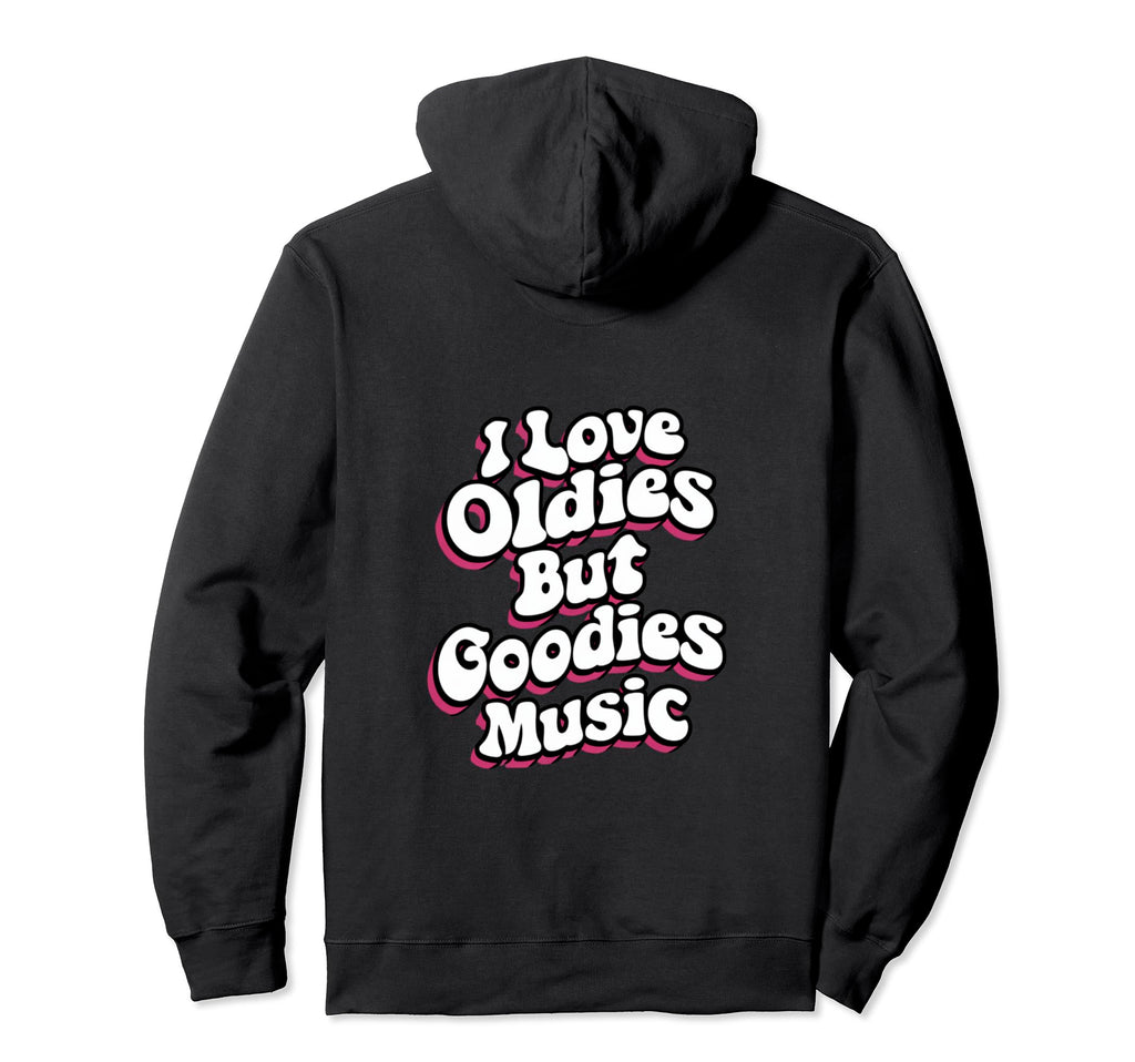 I Love Oldies But Goodies Music R B Hip Hoodie - Streetwear Style Unisex - T-Shirt, Sweatshirt, Hoodie