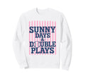 Sunny Days And Double Plays Baseball Sweatshirt - Streetwear Style Unisex - T-Shirt, Sweatshirt, Hoodie
