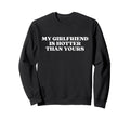 My Girlfriend Is Hotter Than Yours Sweatshirt - Trendy Graphic for Adults - T-Shirt, Sweatshirt, Hoodie
