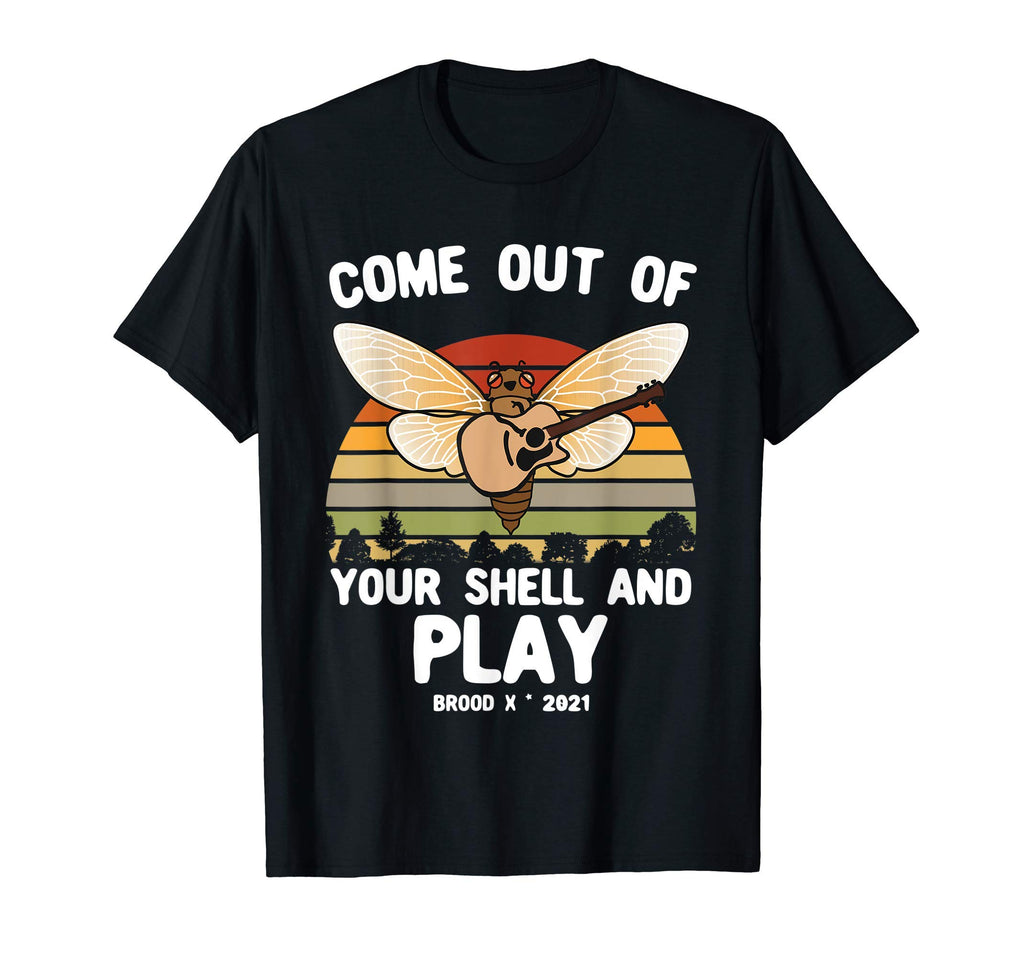 Cicada Come Out Your Shell And Play T-Shirt - Fun Novelty Design Men Women - T-Shirt, Sweatshirt, Hoodie
