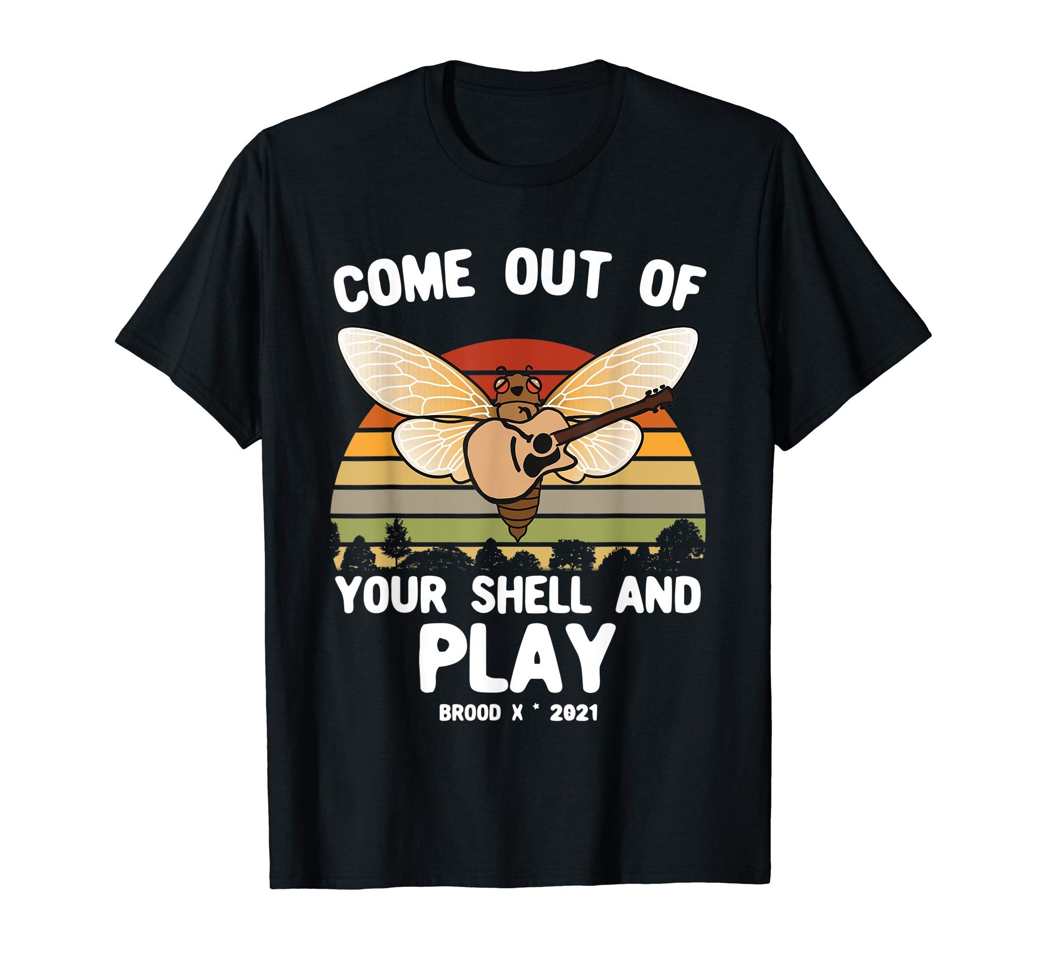 Cicada Come Out Your Shell And Play T-Shirt - Fun Novelty Design Men Women - T-Shirt, Sweatshirt, Hoodie