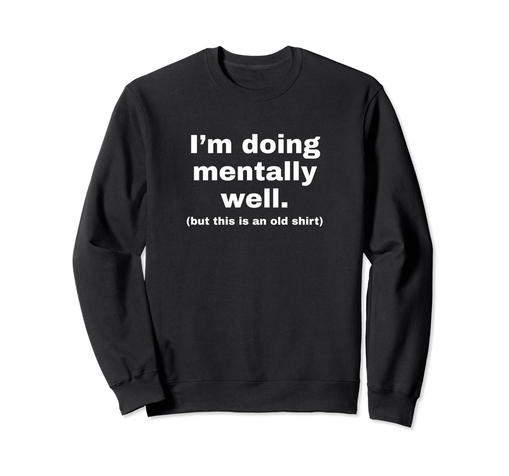 Im Doing Mentally Well Funny Y2K Sweatshirt - Unique Graphic Unisex - T-Shirt, Sweatshirt, Hoodie