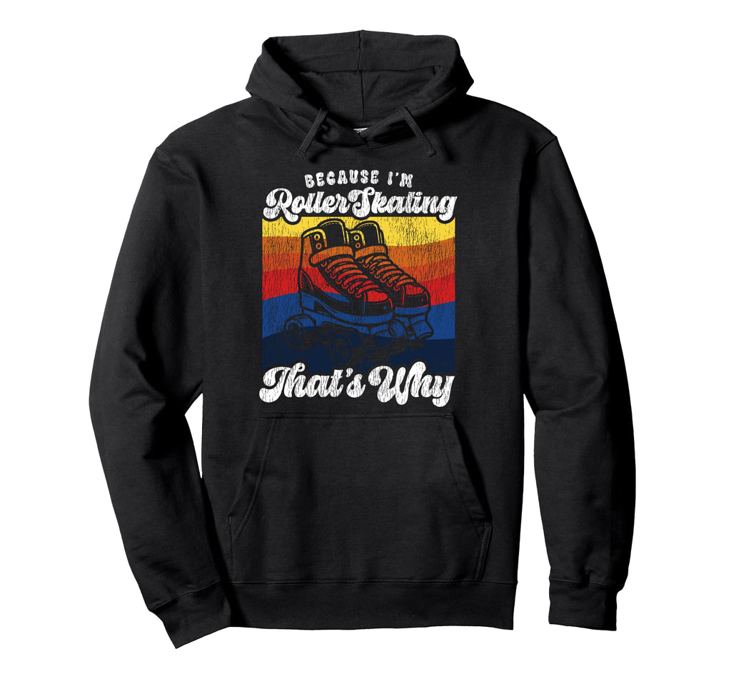 Roller Skating Skate 1970S Because Im Hoodie - Minimalist Print for Adults - T-Shirt, Sweatshirt, Hoodie