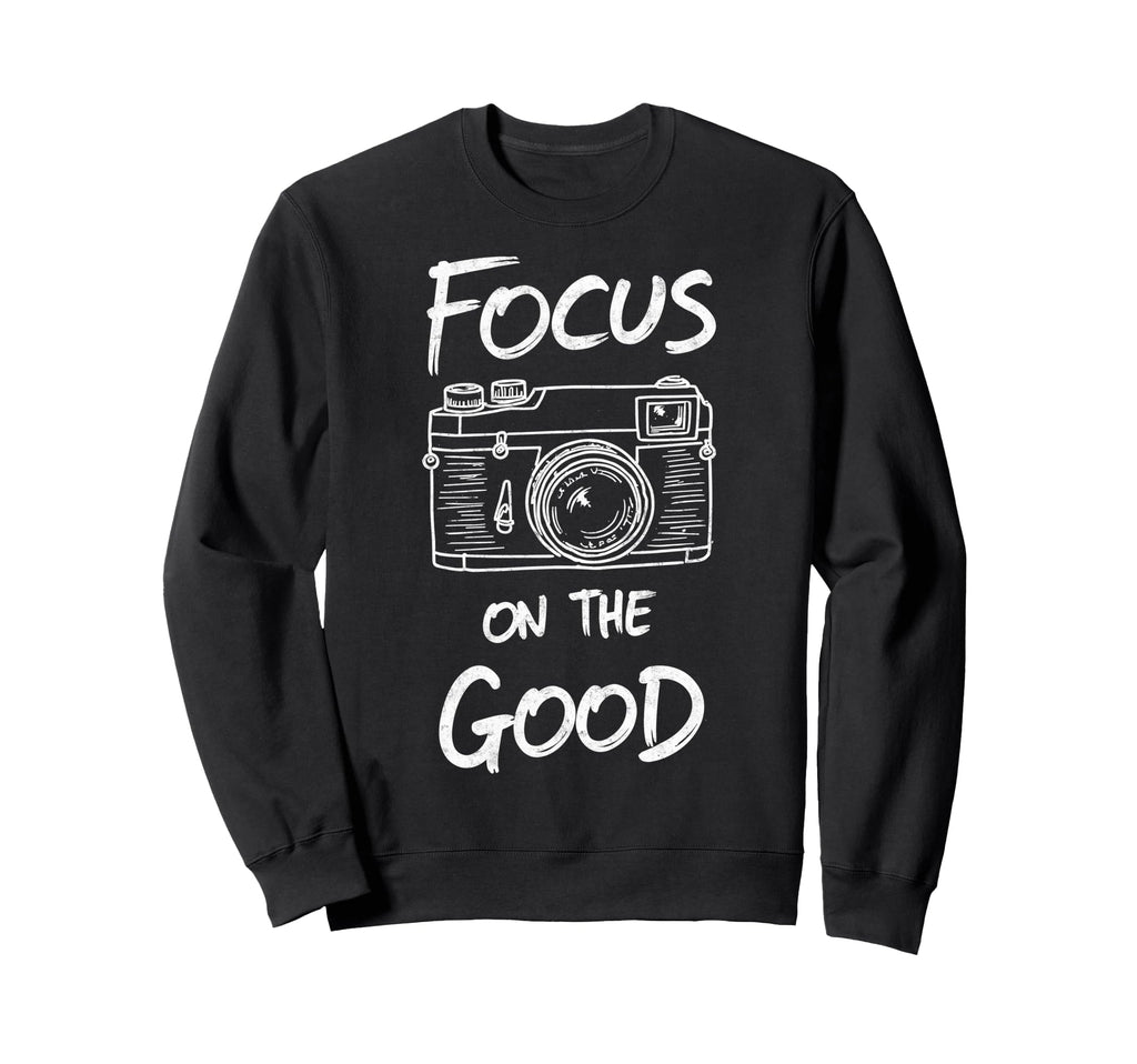 Focus Good Camera Photo Photographers Sweatshirt - Graphic Print Unisex - T-Shirt, Sweatshirt, Hoodie
