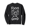 Focus Good Camera Photo Photographers Sweatshirt - Graphic Print Unisex - T-Shirt, Sweatshirt, Hoodie