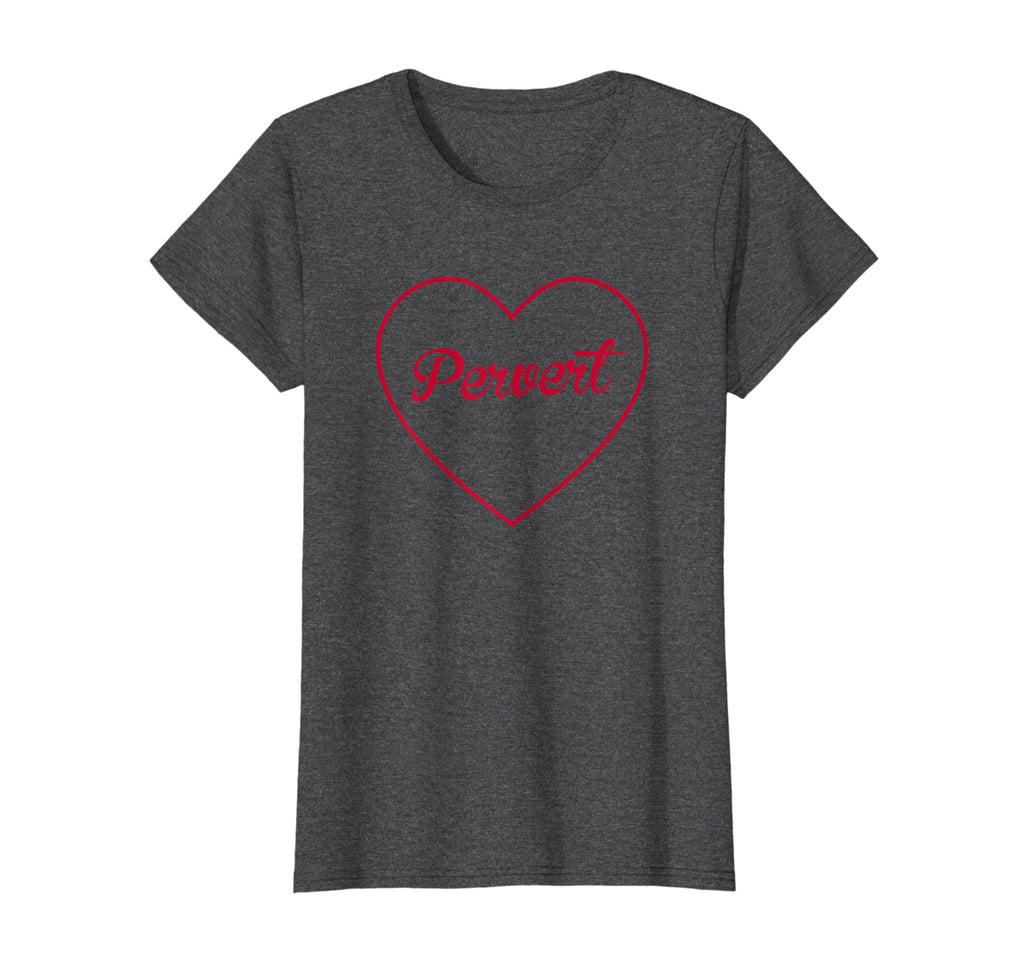Pervert Red Heart Aesthetic Gift T-Shirt - Novelty Apparel Men Women - T-Shirt, Sweatshirt, Hoodie