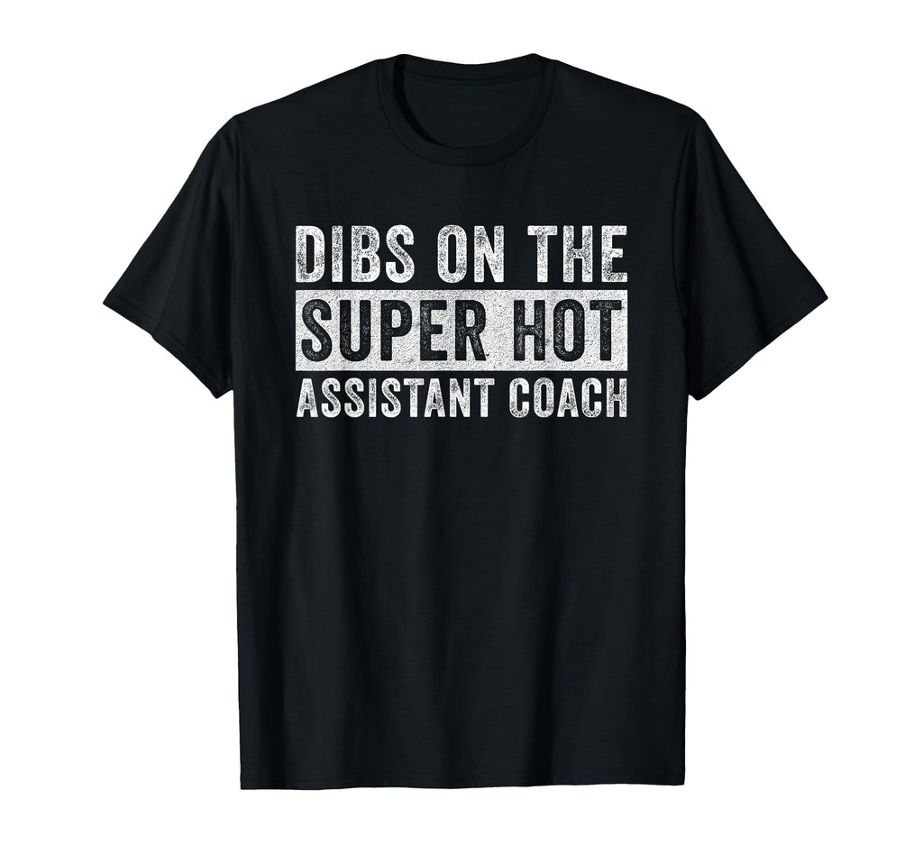 Dibs Super Hot Assistant Coach Wife T-Shirt - Novelty Apparel for Adults - T-Shirt, Sweatshirt, Hoodie