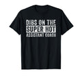 Dibs Super Hot Assistant Coach Wife T-Shirt - Novelty Apparel for Adults - T-Shirt, Sweatshirt, Hoodie