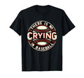 Funny There Is No Crying Baseball Player T-Shirt - Graphic Print Unisex - T-Shirt, Sweatshirt, Hoodie