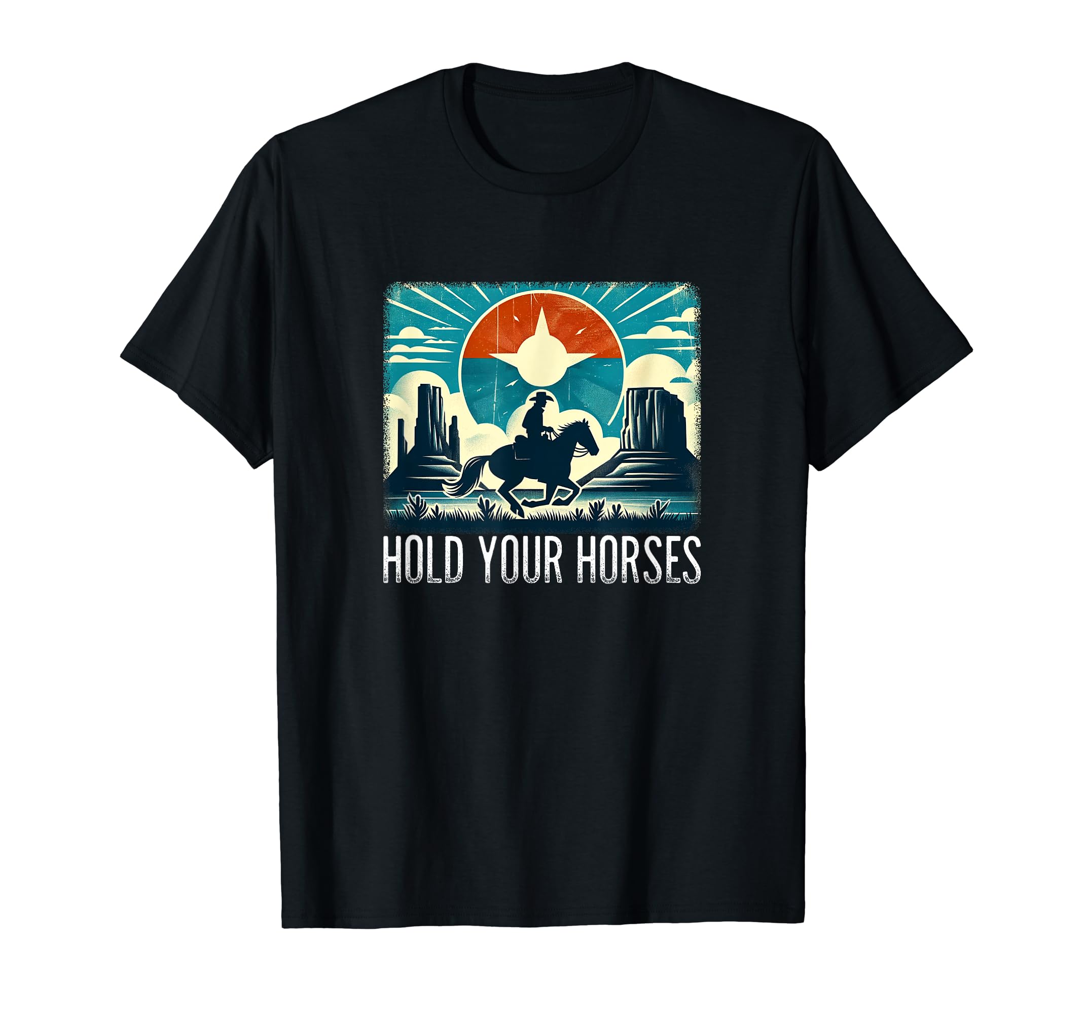 Hold Your Horses Cowboy T-Shirt - Novelty Apparel Men Women - T-Shirt, Sweatshirt, Hoodie