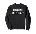 Fumbling Me Is Crazy Y2K Aesthetic Sweatshirt - Streetwear Style Unisex - T-Shirt, Sweatshirt, Hoodie