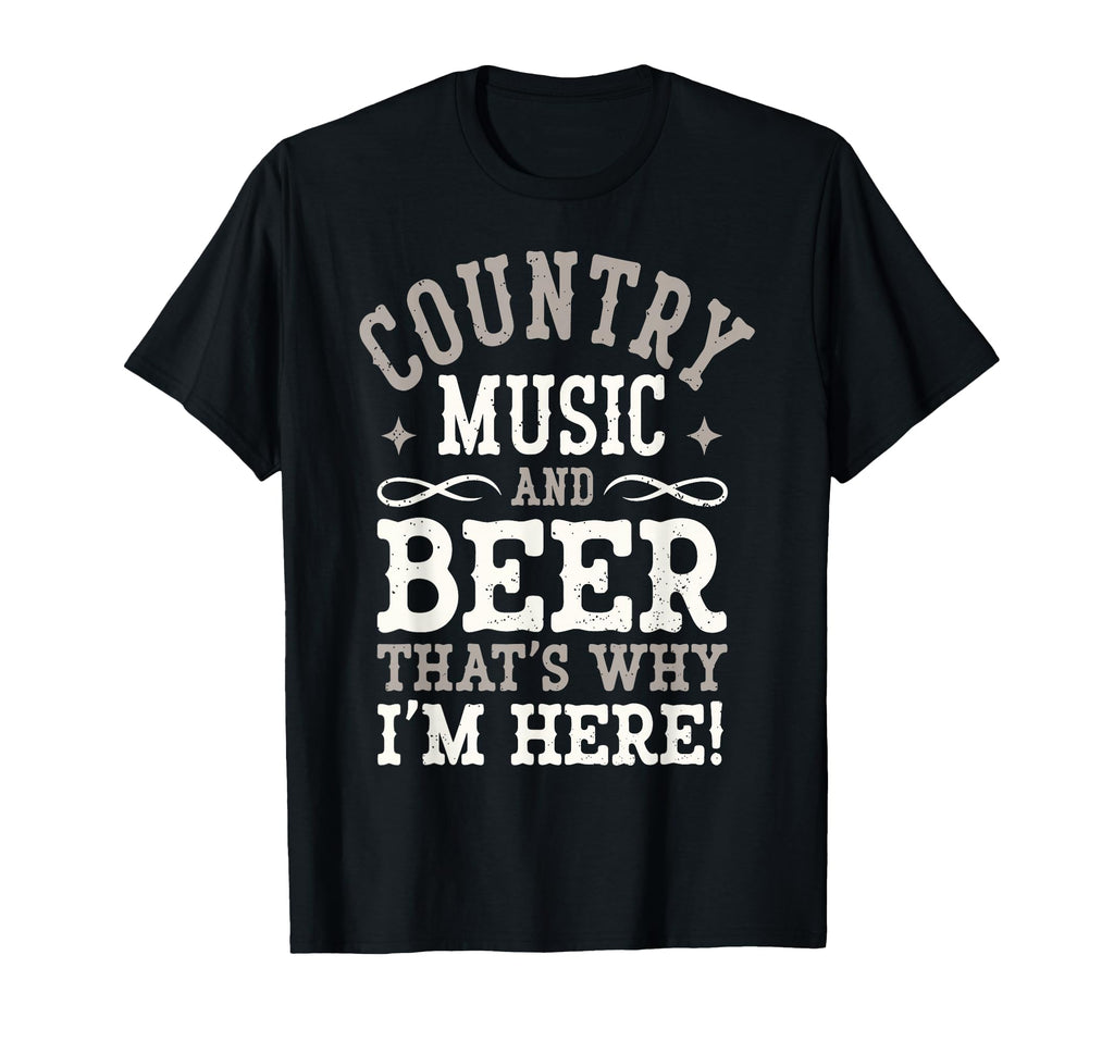 Country Music Beer Why Im Here Western T-Shirt - Novelty Apparel Men Women - T-Shirt, Sweatshirt, Hoodie