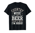 Country Music Beer Why Im Here Western T-Shirt - Novelty Apparel Men Women - T-Shirt, Sweatshirt, Hoodie