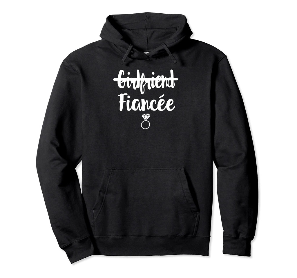 I Said Girlfriend To Fiancee Hoodie - Casual Everyday Wear Unisex - T-Shirt, Sweatshirt, Hoodie