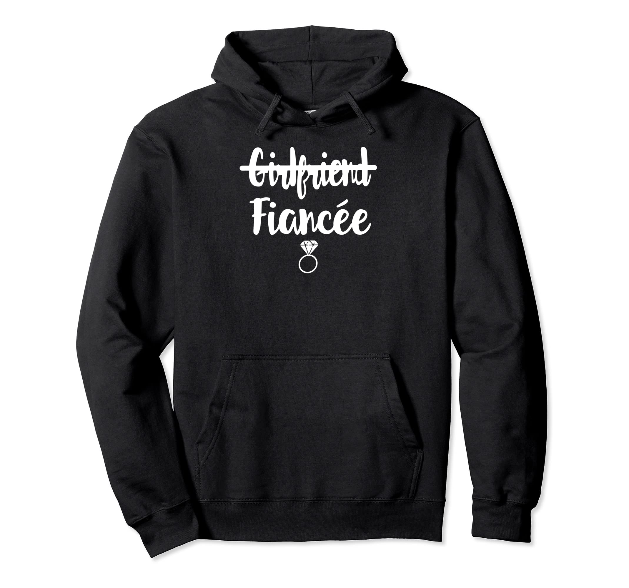 I Said Girlfriend To Fiancee Hoodie - Casual Everyday Wear Unisex - T-Shirt, Sweatshirt, Hoodie