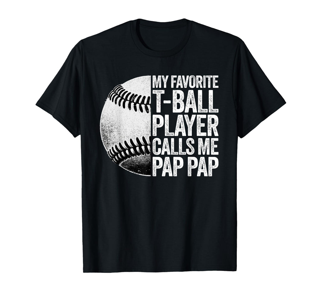 My Favorite T Ball Player Calls Me Pap T-Shirt - Graphic Print for Adults - T-Shirt, Sweatshirt, Hoodie