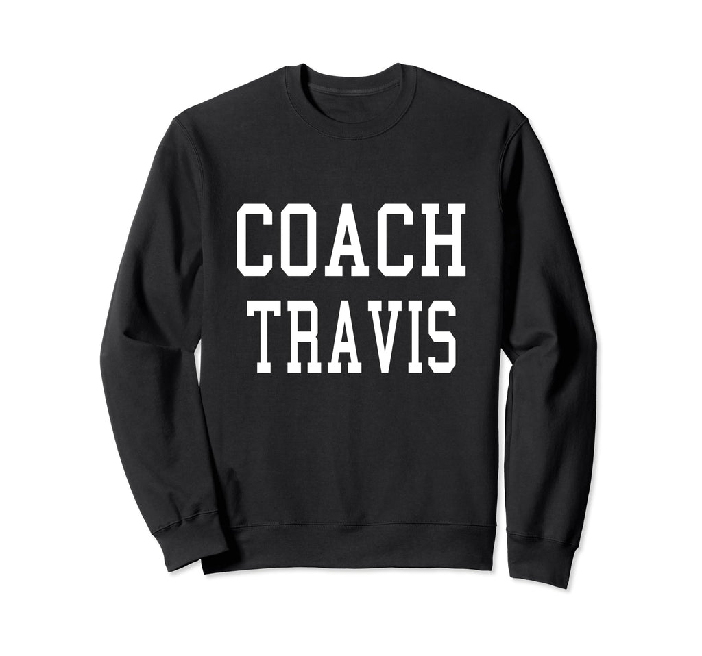 Coach Travis Custom Football Soccer Sweatshirt - Unique Graphic Men Women - T-Shirt, Sweatshirt, Hoodie