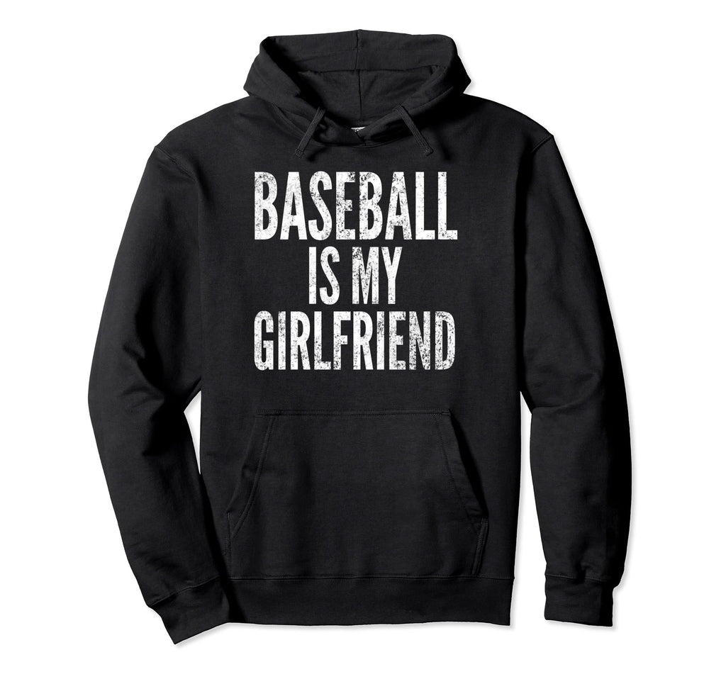 Baseball Is My Girlfriend Distressed Hoodie - Fun Novelty Design Men Women - T-Shirt, Sweatshirt, Hoodie