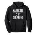 Baseball Is My Girlfriend Distressed Hoodie - Fun Novelty Design Men Women - T-Shirt, Sweatshirt, Hoodie