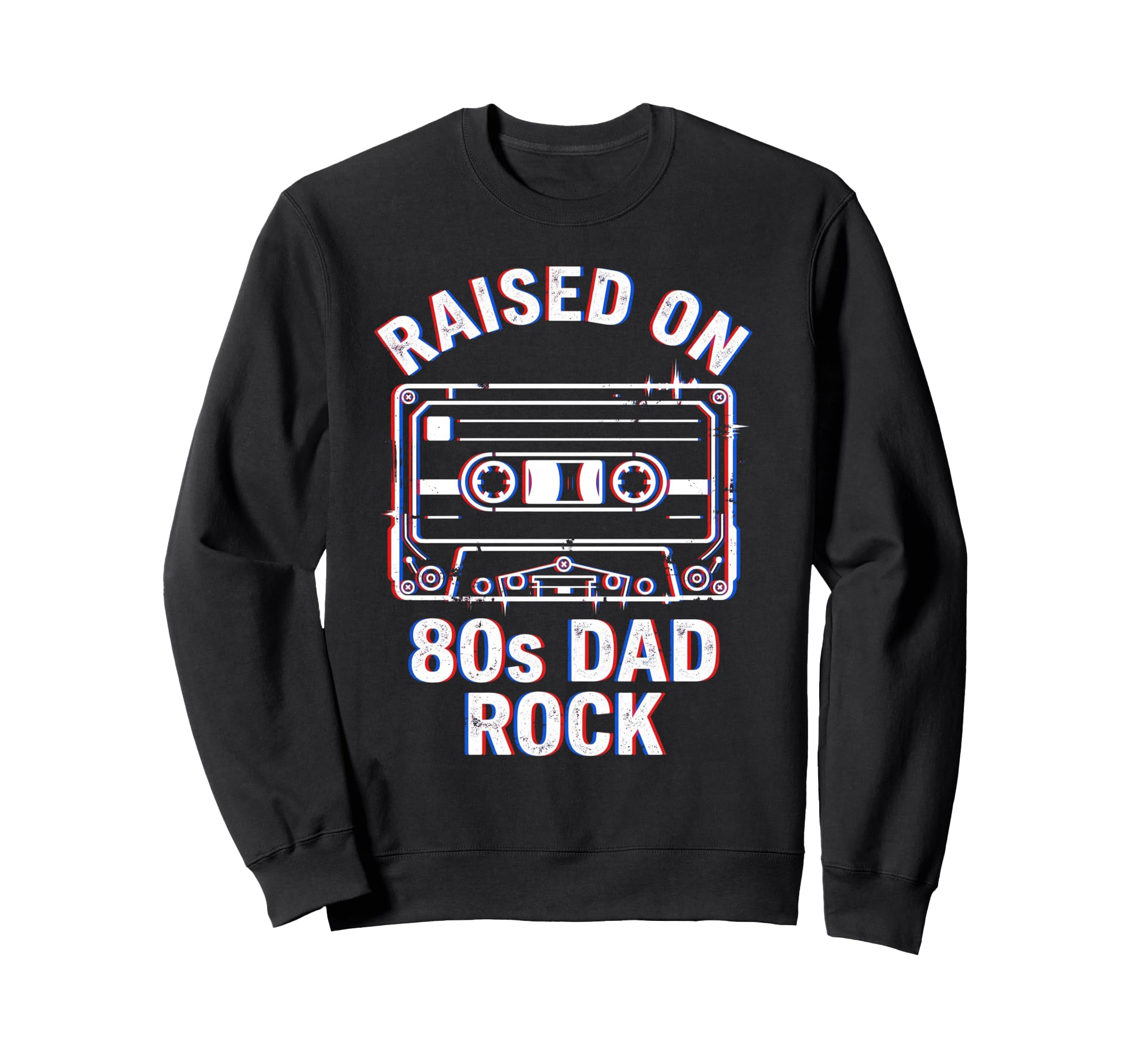 Raised 80S Dad Rock Cassette Tape Sweatshirt - Streetwear Style Unisex - T-Shirt, Sweatshirt, Hoodie