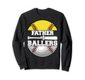 Father Ballers Funny Softball Sweatshirt - Fun Novelty Design for Adults - T-Shirt, Sweatshirt, Hoodie