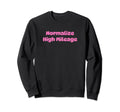 Normalize High Mileage Funny Y2K Sweatshirt - Streetwear Style Men Women - T-Shirt, Sweatshirt, Hoodie