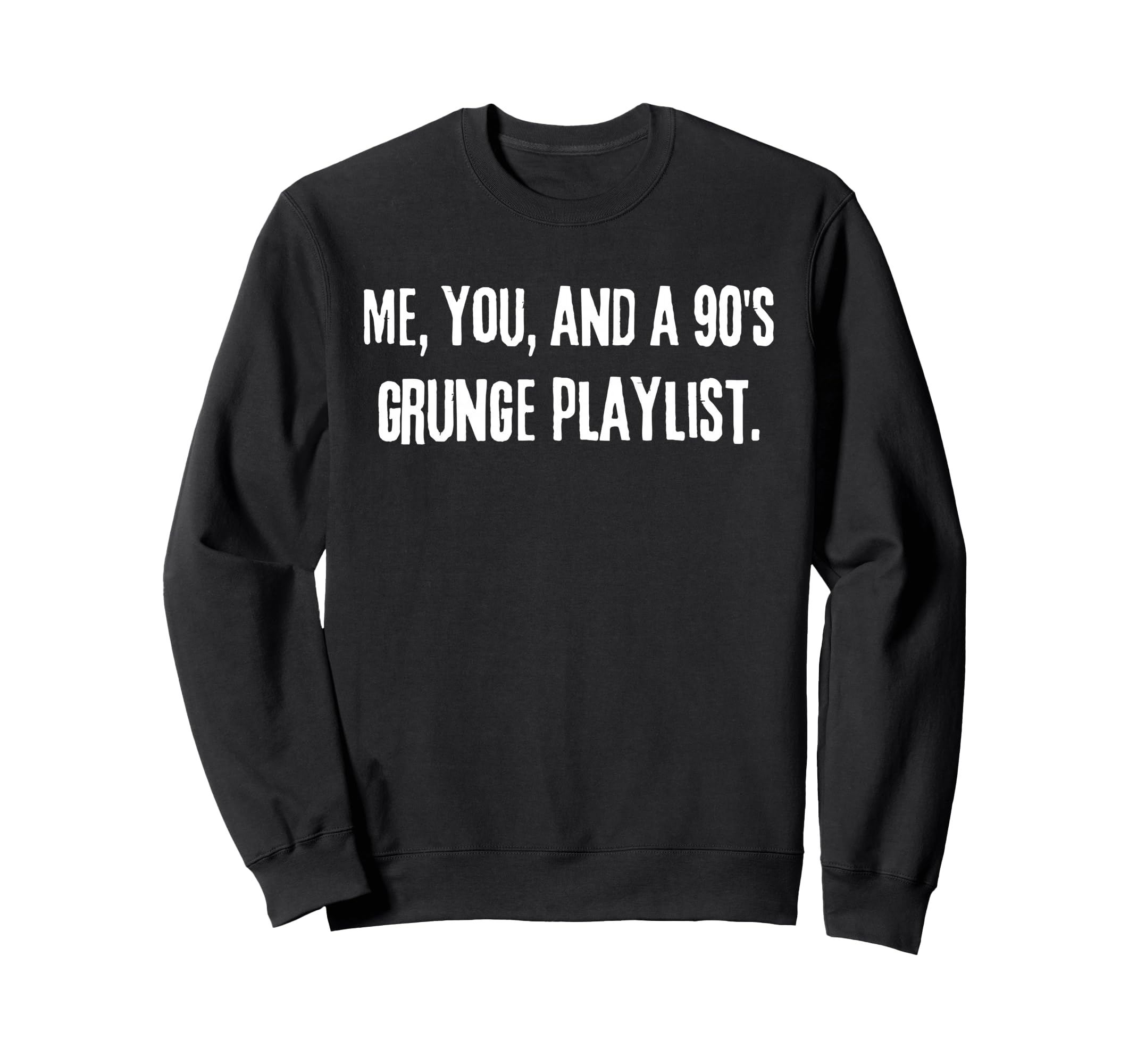 Me You And 90S Grunge Playlist Funny Sweatshirt - Unique Graphic Men Women - T-Shirt, Sweatshirt, Hoodie
