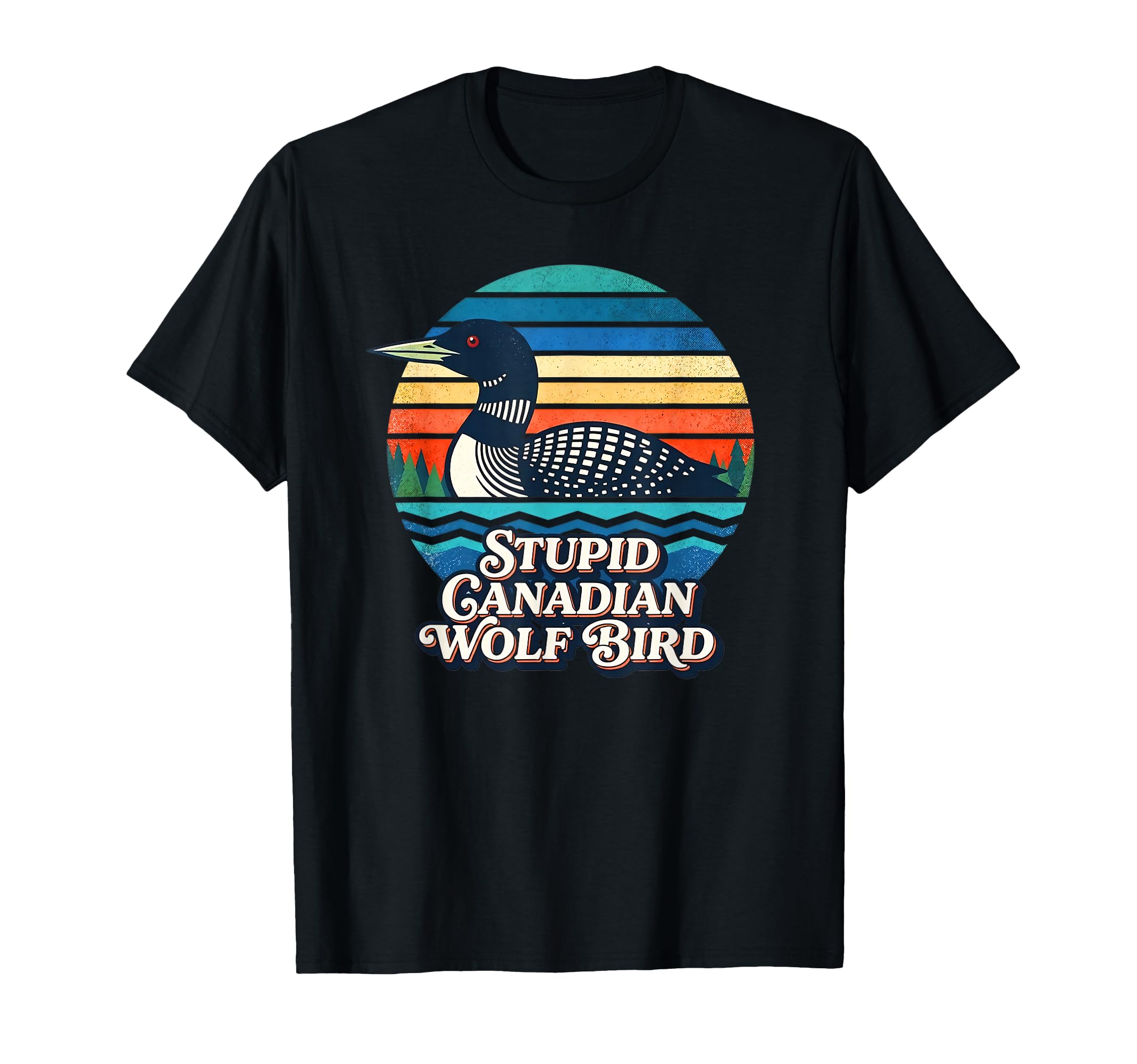 Stupid Canadian Wolf Bird Funny Loon T-Shirt - Trendy Graphic Men Women - T-Shirt, Sweatshirt, Hoodie
