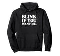 Blink If You Want Me Distressed Wight Hoodie - Streetwear Style Unisex - T-Shirt, Sweatshirt, Hoodie