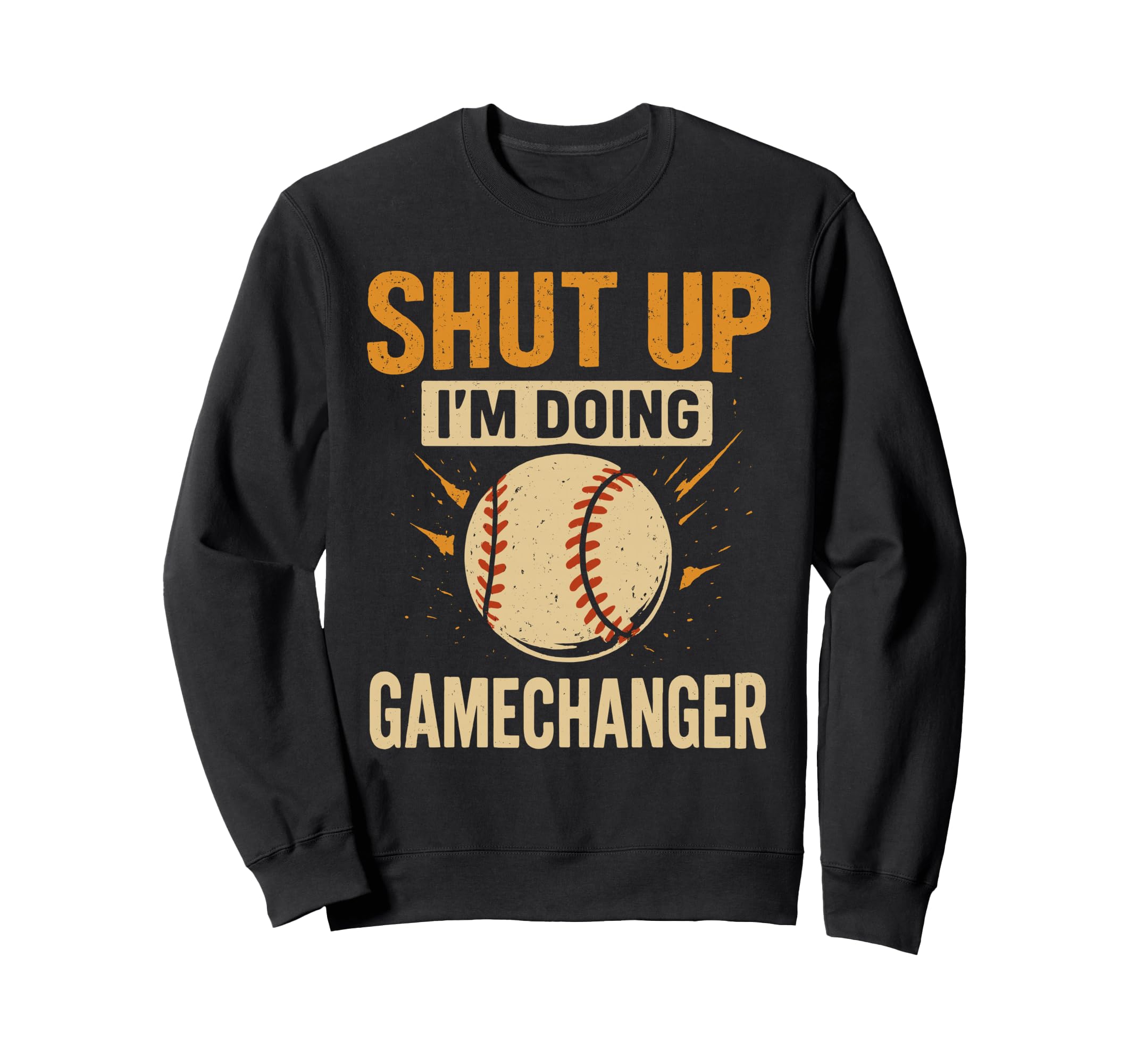 Shut Up Im Doing Gamechanger Sweatshirt - Casual Everyday Wear for Adults - T-Shirt, Sweatshirt, Hoodie