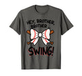 Hey Brother Brother Swing Funny Baseball T-Shirt - Graphic Print Unisex - T-Shirt, Sweatshirt, Hoodie