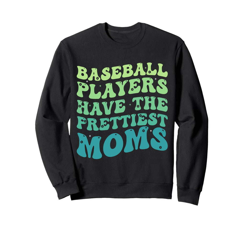 Baseball Players Have Prettiest Moms Sweatshirt - Graphic Print for Adults - T-Shirt, Sweatshirt, Hoodie