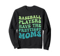 Baseball Players Have Prettiest Moms Sweatshirt - Graphic Print for Adults - T-Shirt, Sweatshirt, Hoodie