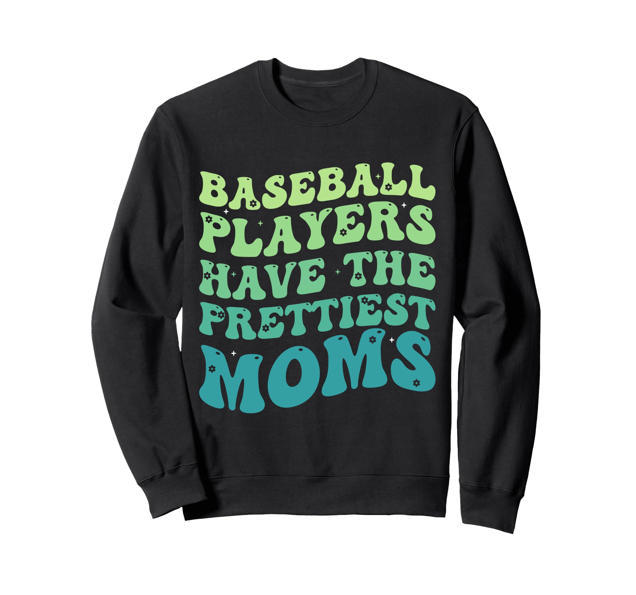 Baseball Players Have Prettiest Moms Sweatshirt - Graphic Print for Adults - T-Shirt, Sweatshirt, Hoodie