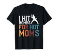 I Hit Bombs Hot Moms Baseball T-Shirt - Fun Novelty Design Unisex - T-Shirt, Sweatshirt, Hoodie