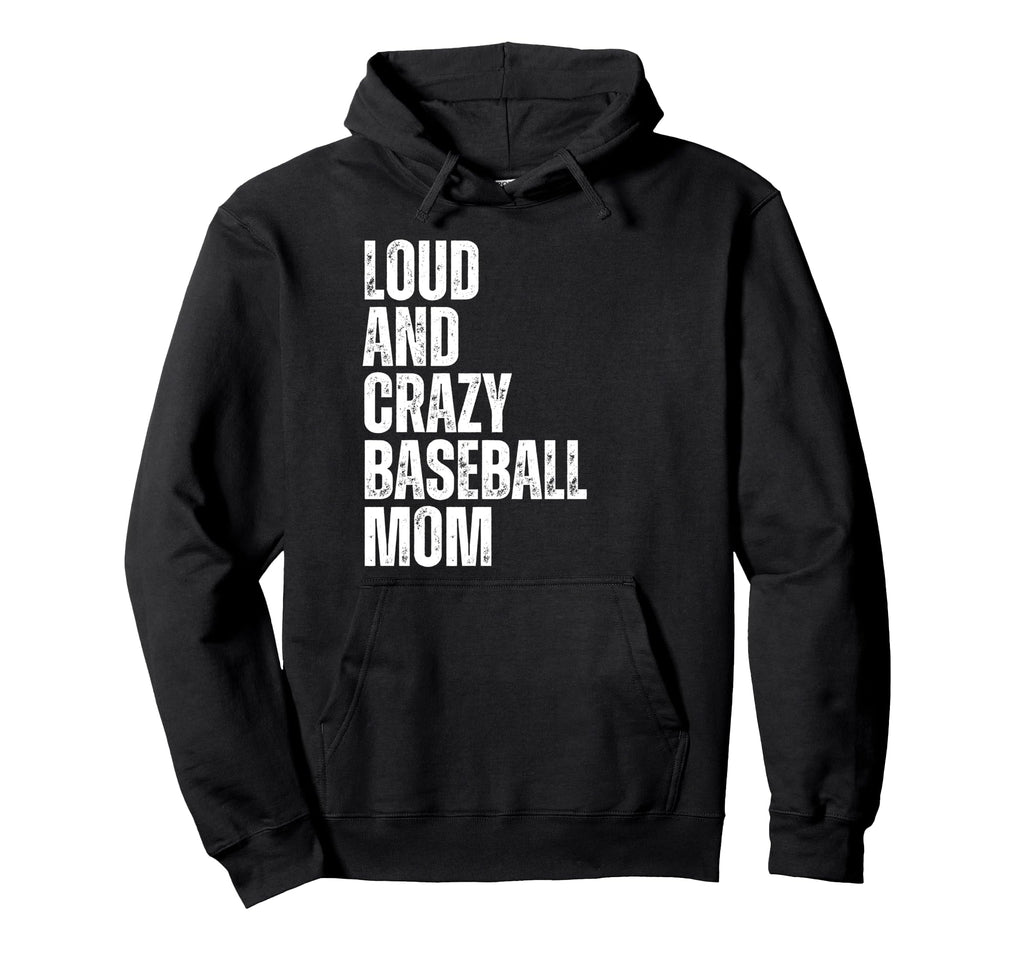 Loud And Crazy Baseball Mom Funny Baseball Hoodie - Graphic Print Unisex - T-Shirt, Sweatshirt, Hoodie