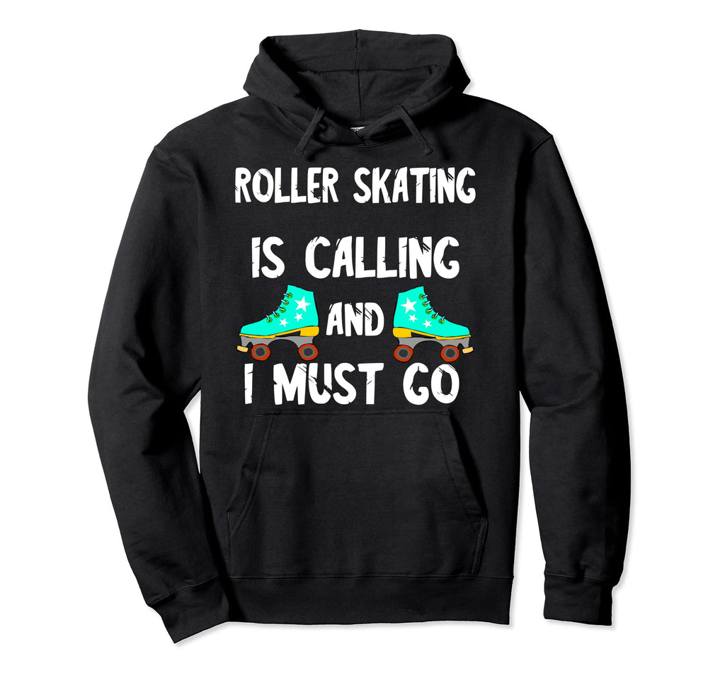Roller Skates Call And I Must Go Skater Hoodie - Unique Graphic Unisex - T-Shirt, Sweatshirt, Hoodie