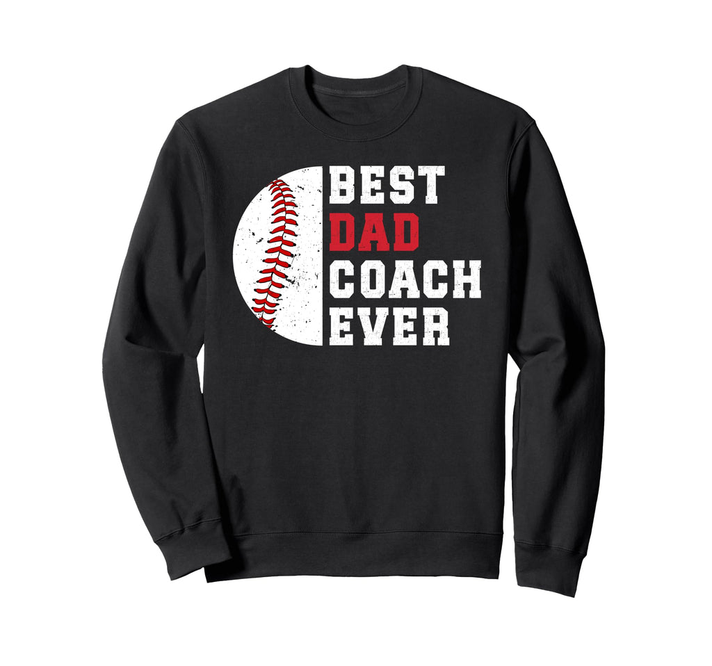 Best Dad Coach Ever Baseball Sweatshirt - Casual Everyday Wear for Adults - T-Shirt, Sweatshirt, Hoodie
