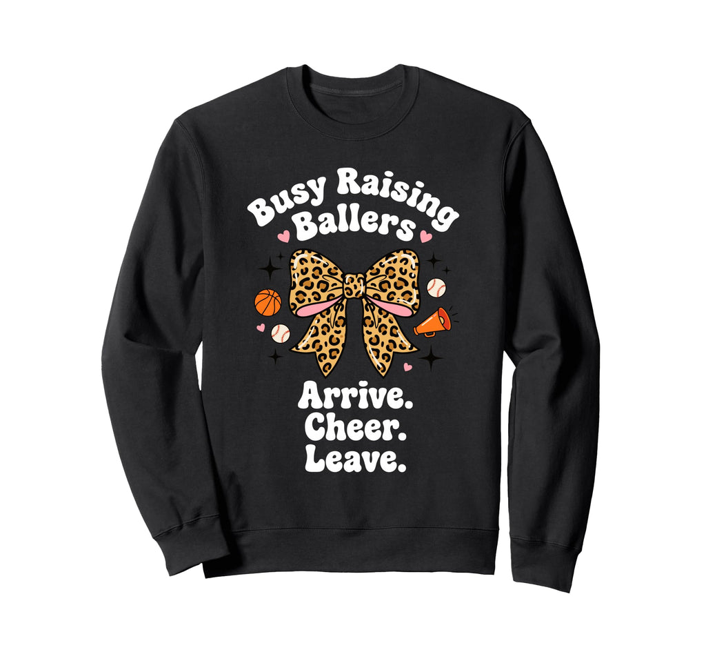 Busy Raising Ballers Arrive Cheer Sweatshirt - Novelty Apparel Unisex - T-Shirt, Sweatshirt, Hoodie